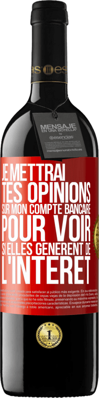 39,95 € Envoi gratuit | Vin rouge Édition RED MBE Réserve Je mettrai tes opinions sur mon compte bancaire pour voir si elles génèrent de l'intérêt dans quelques années Étiquette Rouge. Étiquette personnalisable Réserve 12 Mois Récolte 2015 Tempranillo