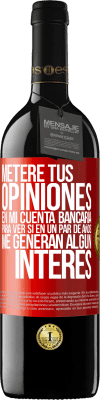 39,95 € Envío gratis | Vino Tinto Edición RED MBE Reserva Meteré tus opiniones en mi cuenta bancaria, para ver si en un par de años me generan algún interés Etiqueta Roja. Etiqueta personalizable Reserva 12 Meses Cosecha 2014 Tempranillo