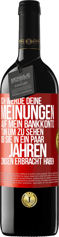 39,95 € Kostenloser Versand | Rotwein RED Ausgabe MBE Reserve Ich werde deine Meinungen auf mein Bankkonto tun, um zu sehen, ob sie in ein paar Jahren Zinsen erbracht haben Rote Markierung. Anpassbares Etikett Reserve 12 Monate Ernte 2015 Tempranillo