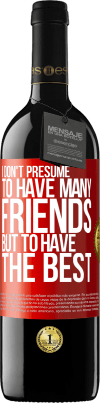 39,95 € Free Shipping | Red Wine RED Edition MBE Reserve I don't presume to have many friends, but to have the best Red Label. Customizable label Reserve 12 Months Harvest 2015 Tempranillo