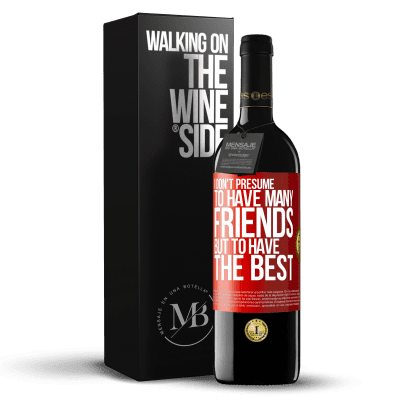 «I don't presume to have many friends, but to have the best» RED Edition MBE Reserve