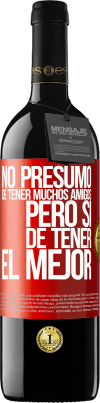 39,95 € Envío gratis | Vino Tinto Edición RED MBE Reserva No presumo de tener muchos amigos, pero sí de tener el mejor Etiqueta Roja. Etiqueta personalizable Reserva 12 Meses Cosecha 2015 Tempranillo