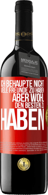 39,95 € Kostenloser Versand | Rotwein RED Ausgabe MBE Reserve Ich behaupte nicht, viele Freunde zu haben, aber wohl, den Besten zu haben Rote Markierung. Anpassbares Etikett Reserve 12 Monate Ernte 2015 Tempranillo