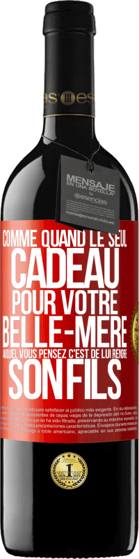 39,95 € Envoi gratuit | Vin rouge Édition RED MBE Réserve Comme quand le seul cadeau pour votre belle-mère auquel vous pensez c'est de lui rendre son fils Étiquette Rouge. Étiquette personnalisable Réserve 12 Mois Récolte 2015 Tempranillo