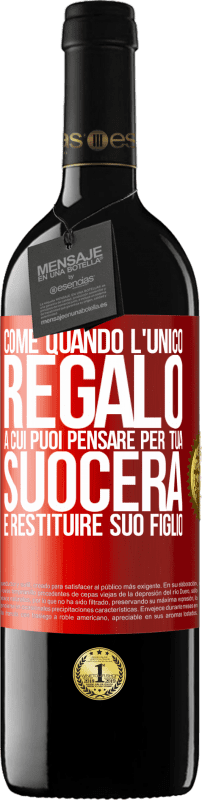 39,95 € Spedizione Gratuita | Vino rosso Edizione RED MBE Riserva Come quando l'unico regalo a cui puoi pensare per tua suocera è restituire suo figlio Etichetta Rossa. Etichetta personalizzabile Riserva 12 Mesi Raccogliere 2015 Tempranillo