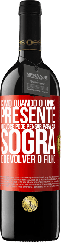 39,95 € Envio grátis | Vinho tinto Edição RED MBE Reserva Como quando o único presente que você pode pensar para sua sogra é devolver o filho Etiqueta Vermelha. Etiqueta personalizável Reserva 12 Meses Colheita 2015 Tempranillo