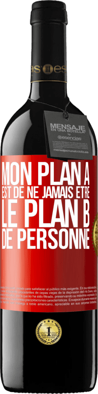 39,95 € Envoi gratuit | Vin rouge Édition RED MBE Réserve Mon plan A est de ne jamais être le plan B de personne Étiquette Rouge. Étiquette personnalisable Réserve 12 Mois Récolte 2015 Tempranillo