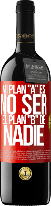 39,95 € Envío gratis | Vino Tinto Edición RED MBE Reserva Mi plan A es no ser el plan B de nadie Etiqueta Roja. Etiqueta personalizable Reserva 12 Meses Cosecha 2015 Tempranillo