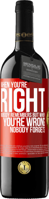 39,95 € Free Shipping | Red Wine RED Edition MBE Reserve When you're right, nobody remembers, but when you're wrong, nobody forgets Red Label. Customizable label Reserve 12 Months Harvest 2014 Tempranillo