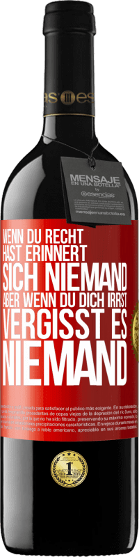 39,95 € Kostenloser Versand | Rotwein RED Ausgabe MBE Reserve Wenn du Recht hast, erinnert sich niemand, aber wenn du dich irrst, vergisst es niemand Rote Markierung. Anpassbares Etikett Reserve 12 Monate Ernte 2015 Tempranillo