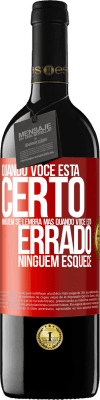 39,95 € Envio grátis | Vinho tinto Edição RED MBE Reserva Quando você está certo, ninguém se lembra, mas quando você está errado, ninguém esquece Etiqueta Vermelha. Etiqueta personalizável Reserva 12 Meses Colheita 2014 Tempranillo