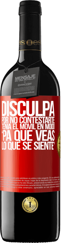 39,95 € Envío gratis | Vino Tinto Edición RED MBE Reserva Disculpa por no contestarte. Tenía el móvil en modo pa' que veas lo que se siente Etiqueta Roja. Etiqueta personalizable Reserva 12 Meses Cosecha 2015 Tempranillo