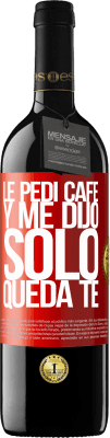 39,95 € 免费送货 | 红酒 RED版 MBE 预订 Le pedí café y me dijo: Sólo queda té 红色标签. 可自定义的标签 预订 12 个月 收成 2015 Tempranillo