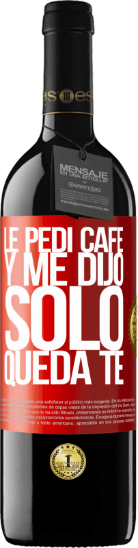 39,95 € 免费送货 | 红酒 RED版 MBE 预订 Le pedí café y me dijo: Sólo queda té 红色标签. 可自定义的标签 预订 12 个月 收成 2014 Tempranillo