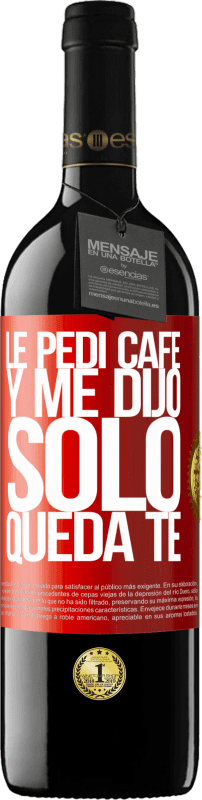 39,95 € 免费送货 | 红酒 RED版 MBE 预订 Le pedí café y me dijo: Sólo queda té 红色标签. 可自定义的标签 预订 12 个月 收成 2015 Tempranillo