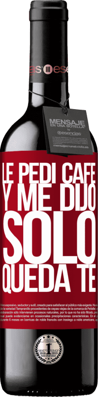 39,95 € Envoi gratuit | Vin rouge Édition RED MBE Réserve Le pedí café y me dijo: Sólo queda té Étiquette Rouge. Étiquette personnalisable Réserve 12 Mois Récolte 2014 Tempranillo
