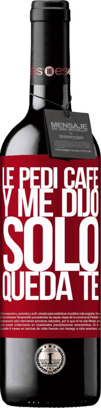 39,95 € Envoi gratuit | Vin rouge Édition RED MBE Réserve Le pedí café y me dijo: Sólo queda té Étiquette Rouge. Étiquette personnalisable Réserve 12 Mois Récolte 2015 Tempranillo