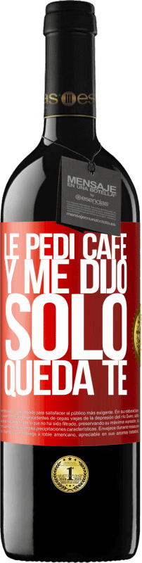 39,95 € Envío gratis | Vino Tinto Edición RED MBE Reserva Le pedí café y me dijo: Sólo queda té Etiqueta Roja. Etiqueta personalizable Reserva 12 Meses Cosecha 2015 Tempranillo