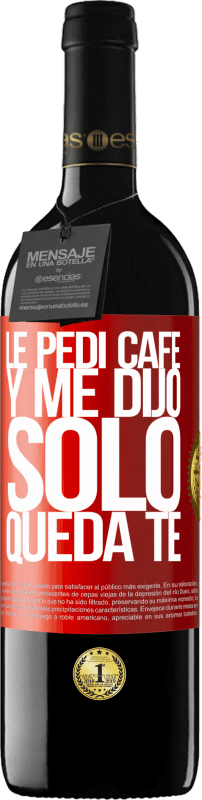 39,95 € Spedizione Gratuita | Vino rosso Edizione RED MBE Riserva Le pedí café y me dijo: Sólo queda té Etichetta Rossa. Etichetta personalizzabile Riserva 12 Mesi Raccogliere 2015 Tempranillo