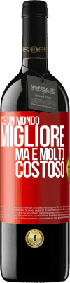 39,95 € Spedizione Gratuita | Vino rosso Edizione RED MBE Riserva C'è un mondo migliore, ma è molto costoso Etichetta Rossa. Etichetta personalizzabile Riserva 12 Mesi Raccogliere 2014 Tempranillo