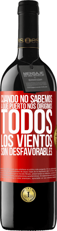 39,95 € Envío gratis | Vino Tinto Edición RED MBE Reserva Cuando no sabemos a que puerto nos dirigimos, todos los vientos son desfavorables Etiqueta Roja. Etiqueta personalizable Reserva 12 Meses Cosecha 2015 Tempranillo