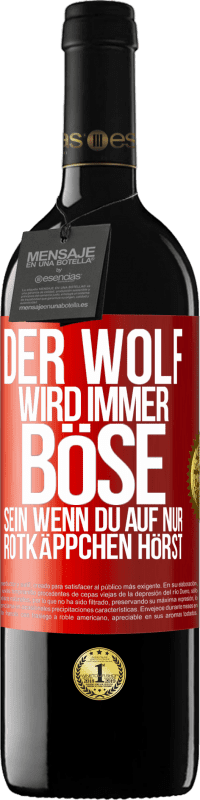 39,95 € Kostenloser Versand | Rotwein RED Ausgabe MBE Reserve Der Wolf wird immer böse sein, wenn du auf nur Rotkäppchen hörst Rote Markierung. Anpassbares Etikett Reserve 12 Monate Ernte 2015 Tempranillo