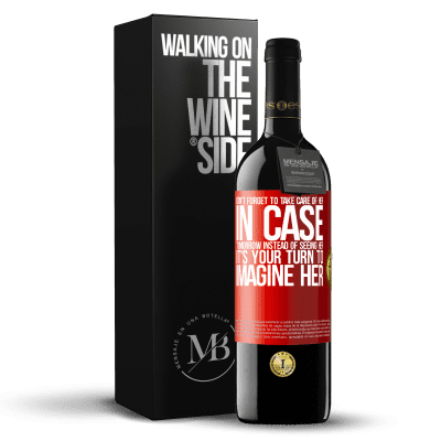 «Don't forget to take care of her, in case tomorrow instead of seeing her, it's your turn to imagine her» RED Edition MBE Reserve