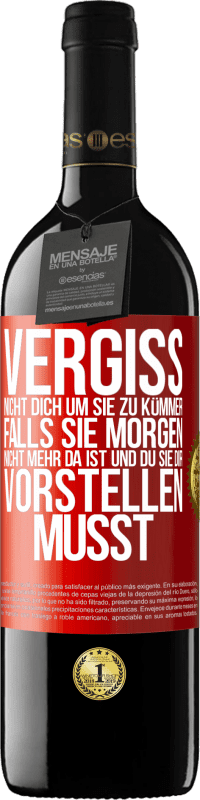 39,95 € Kostenloser Versand | Rotwein RED Ausgabe MBE Reserve Vergiss nicht, dich um sie zu kümmer, falls sie morgen nicht mehr da ist und du sie dir vorstellen musst Rote Markierung. Anpassbares Etikett Reserve 12 Monate Ernte 2015 Tempranillo