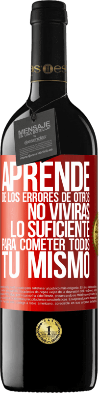 39,95 € Envío gratis | Vino Tinto Edición RED MBE Reserva Aprende de los errores de otros, no vivirás lo suficiente para cometer todos tú mismo Etiqueta Roja. Etiqueta personalizable Reserva 12 Meses Cosecha 2015 Tempranillo