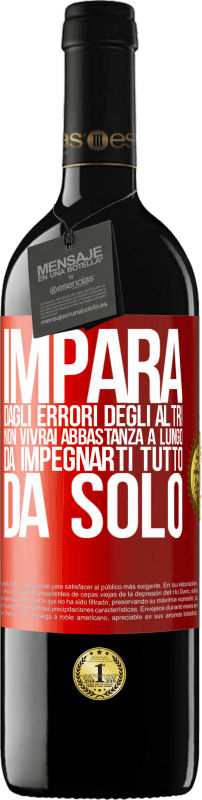 39,95 € Spedizione Gratuita | Vino rosso Edizione RED MBE Riserva Impara dagli errori degli altri, non vivrai abbastanza a lungo da impegnarti tutto da solo Etichetta Rossa. Etichetta personalizzabile Riserva 12 Mesi Raccogliere 2015 Tempranillo