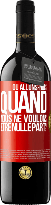 39,95 € Envoi gratuit | Vin rouge Édition RED MBE Réserve Où allons-nous quand nous ne voulons être nulle part? Étiquette Rouge. Étiquette personnalisable Réserve 12 Mois Récolte 2015 Tempranillo