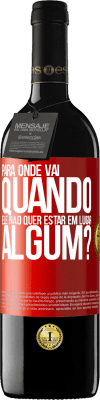 39,95 € Envio grátis | Vinho tinto Edição RED MBE Reserva para onde vai quando ele não quer estar em lugar algum? Etiqueta Vermelha. Etiqueta personalizável Reserva 12 Meses Colheita 2015 Tempranillo