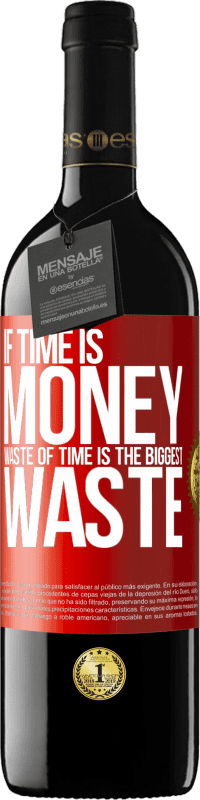 39,95 € 免费送货 | 红酒 RED版 MBE 预订 如果时间就是金钱，那么浪费时间就是最大的浪费 红色标签. 可自定义的标签 预订 12 个月 收成 2014 Tempranillo
