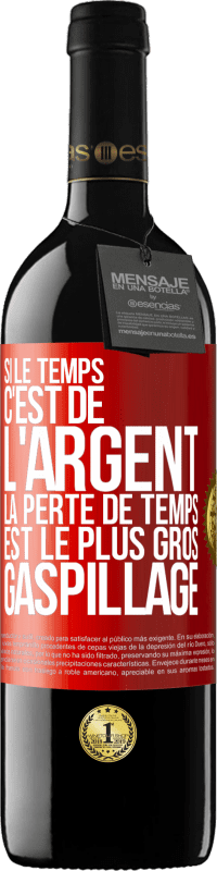 39,95 € Envoi gratuit | Vin rouge Édition RED MBE Réserve Si le temps c'est de l'argent, la perte de temps est le plus gros gaspillage Étiquette Rouge. Étiquette personnalisable Réserve 12 Mois Récolte 2015 Tempranillo