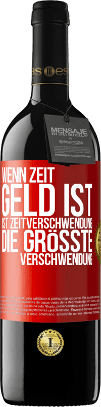 39,95 € Kostenloser Versand | Rotwein RED Ausgabe MBE Reserve Wenn Zeit Geld ist, ist Zeitverschwendung die größte Verschwendung Rote Markierung. Anpassbares Etikett Reserve 12 Monate Ernte 2015 Tempranillo