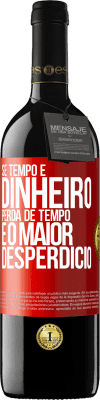 39,95 € Envio grátis | Vinho tinto Edição RED MBE Reserva Se tempo é dinheiro, perda de tempo é o maior desperdício Etiqueta Vermelha. Etiqueta personalizável Reserva 12 Meses Colheita 2014 Tempranillo