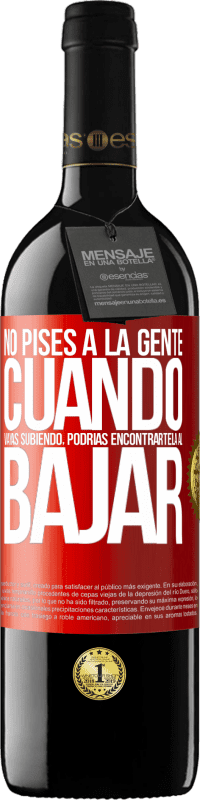 39,95 € Envío gratis | Vino Tinto Edición RED MBE Reserva No pises a la gente cuando vayas subiendo, podrías encontrártela al bajar Etiqueta Roja. Etiqueta personalizable Reserva 12 Meses Cosecha 2015 Tempranillo