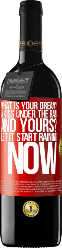 39,95 € Free Shipping | Red Wine RED Edition MBE Reserve what is your dream? A kiss under the rain. And yours? Let it start raining now Red Label. Customizable label Reserve 12 Months Harvest 2015 Tempranillo