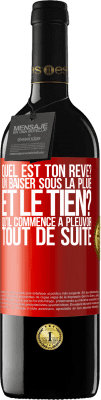 39,95 € Envoi gratuit | Vin rouge Édition RED MBE Réserve Quel est ton rêve? Un baiser sous la pluie. Et le tien? Qu'il commence à pleuvoir tout de suite Étiquette Rouge. Étiquette personnalisable Réserve 12 Mois Récolte 2014 Tempranillo