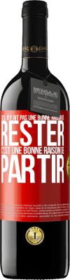 39,95 € Envoi gratuit | Vin rouge Édition RED MBE Réserve Qu'il n'y ait pas une bonne raison de rester c'est une bonne raison de partir Étiquette Rouge. Étiquette personnalisable Réserve 12 Mois Récolte 2014 Tempranillo