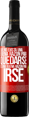 39,95 € Envío gratis | Vino Tinto Edición RED MBE Reserva Que no exista una buena razón para quedarse, es una buena razón para irse Etiqueta Roja. Etiqueta personalizable Reserva 12 Meses Cosecha 2015 Tempranillo