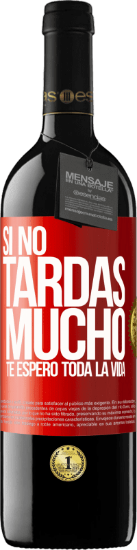 39,95 € Envío gratis | Vino Tinto Edición RED MBE Reserva Si no tardas mucho, te espero toda la vida Etiqueta Roja. Etiqueta personalizable Reserva 12 Meses Cosecha 2015 Tempranillo