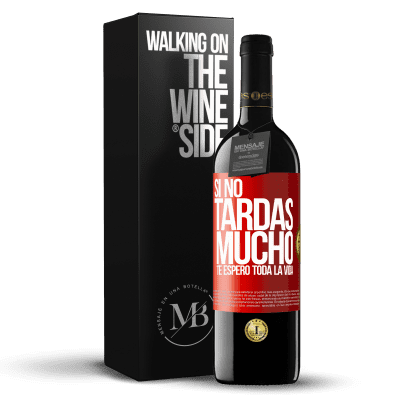 «Si no tardas mucho, te espero toda la vida» Edición RED MBE Reserva