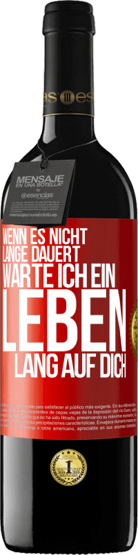 39,95 € Kostenloser Versand | Rotwein RED Ausgabe MBE Reserve Wenn es nicht lange dauert, warte ich ein Leben lang auf dich Rote Markierung. Anpassbares Etikett Reserve 12 Monate Ernte 2015 Tempranillo