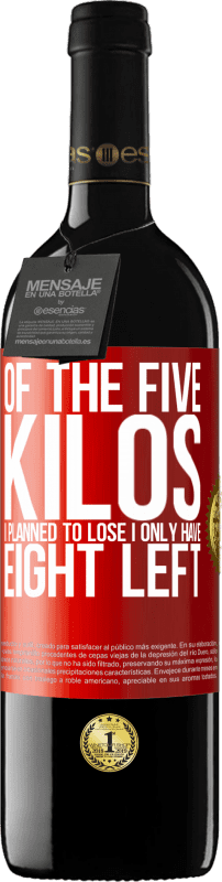 39,95 € Free Shipping | Red Wine RED Edition MBE Reserve Of the five kilos I planned to lose, I only have eight left Red Label. Customizable label Reserve 12 Months Harvest 2016 Tempranillo
