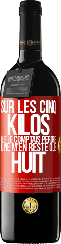 39,95 € Envoi gratuit | Vin rouge Édition RED MBE Réserve Sur les cinq kilos que je comptais perdre, il ne m'en reste que huit Étiquette Rouge. Étiquette personnalisable Réserve 12 Mois Récolte 2015 Tempranillo