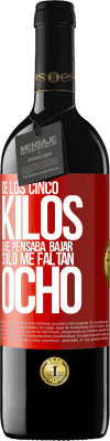 39,95 € Envío gratis | Vino Tinto Edición RED MBE Reserva De los cinco kilos que pensaba bajar, sólo me faltan ocho Etiqueta Roja. Etiqueta personalizable Reserva 12 Meses Cosecha 2015 Tempranillo