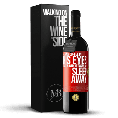 «He has coffee in his eyes, that's why it takes my sleep away» RED Edition MBE Reserve