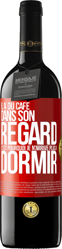 39,95 € Envoi gratuit | Vin rouge Édition RED MBE Réserve Il a du café dans son regard, c'est pourquoi je n'arrive plus à dormir Étiquette Rouge. Étiquette personnalisable Réserve 12 Mois Récolte 2015 Tempranillo