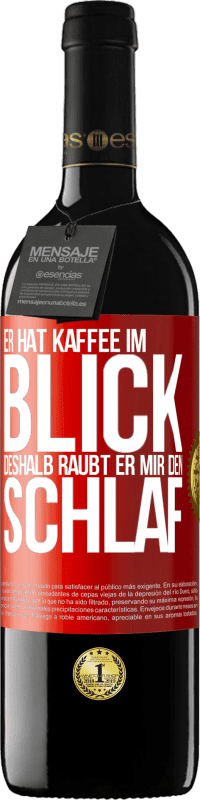 39,95 € Kostenloser Versand | Rotwein RED Ausgabe MBE Reserve Er hat Kaffee im Blick, deshalb raubt er mir den Schlaf Rote Markierung. Anpassbares Etikett Reserve 12 Monate Ernte 2015 Tempranillo